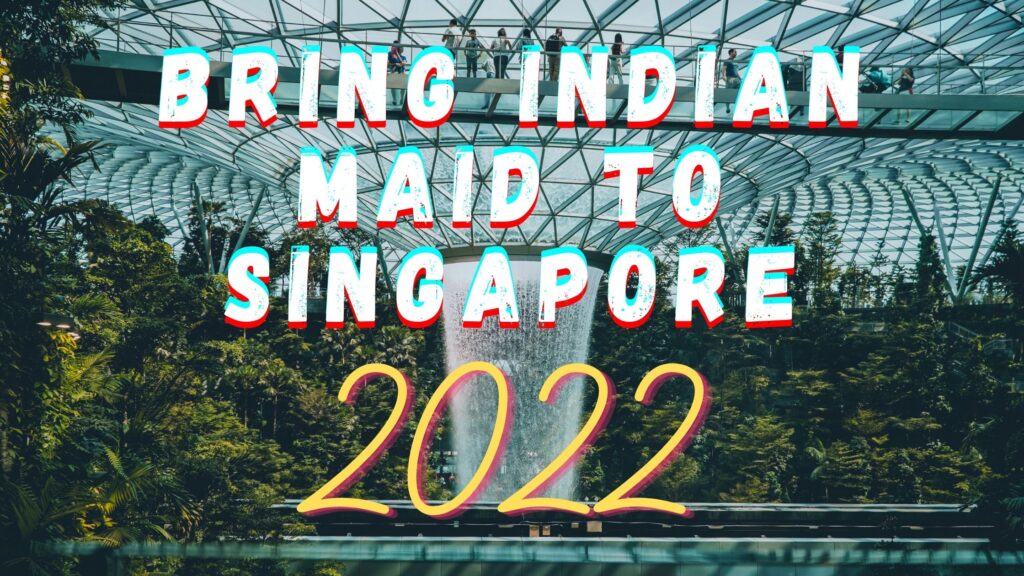 How to bring maid from India to Singapore in 2022