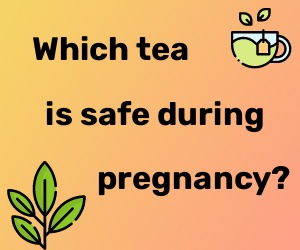 Which tea is safe during pregnancy?